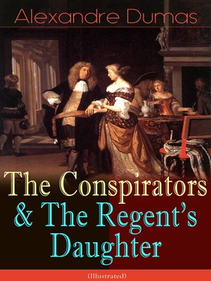 cover image of The Conspirators & the Regent's Daughter (Illustrated)